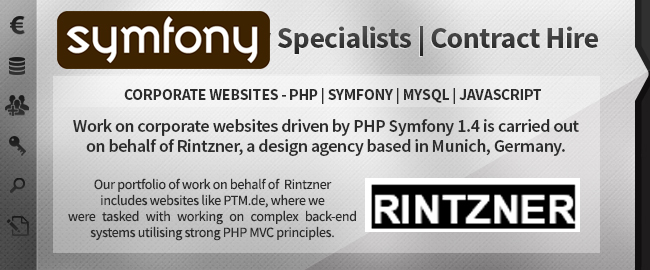 Connextar developers are Symfony 1.4 Specialists and available for contract hire. We work on CORPORATE WEBSITES - PHP | Symfony | MySQL | JavaScript. Work on corporate websites driven by PHP Symfony 1.4 is carried out on behalf of Rintzner, a design agency based in Munich, Germany. Our portfolio of work on behalf of  Rintzner includes websites like PTM.de, where we were tasked with working on complex back-end systems utilising strong PHP MVC principles.