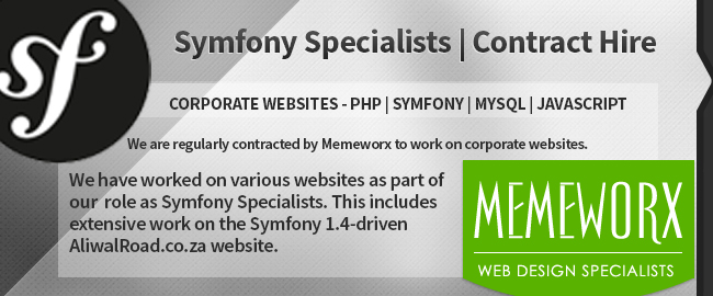 Connextar developers are Symfony Specialists and available for Contract Hire. We work on CORPORATE WEBSITES - PHP | Symfony | MySQL | JavaScript. We are regularly contracted by Memeworx to work on corporate websites. We have worked on various websites as part of our  role as Symfony Specialists. This includes extensive work on the Symfony 1.4-driven AliwalRoad.co.za website.